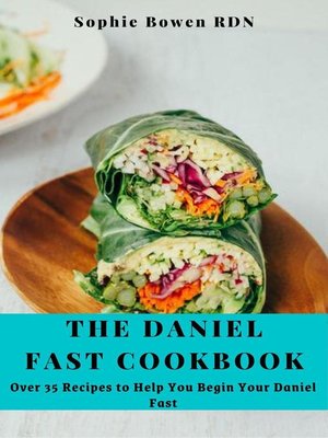 cover image of The Daniel Fast Cookbook; Over 35 Recipes to Help You Begin Your Daniel Fast